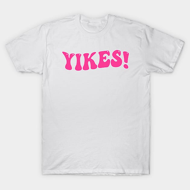 Yikes! T-Shirt by M.Y